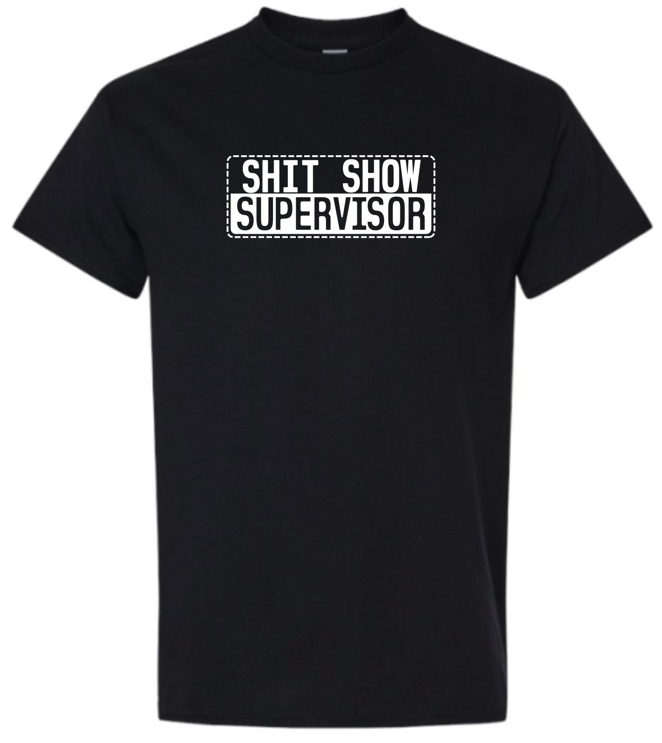 Black t-shirt with 'SHIT SHOW SUPERVISOR' in white