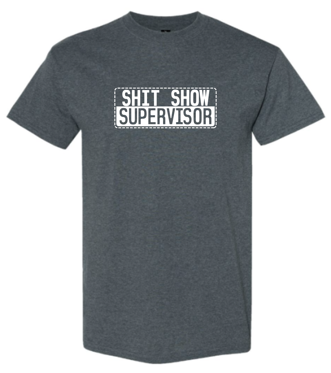 Dark Heather t-shirt with 'SHIT SHOW SUPERVISOR' text in white