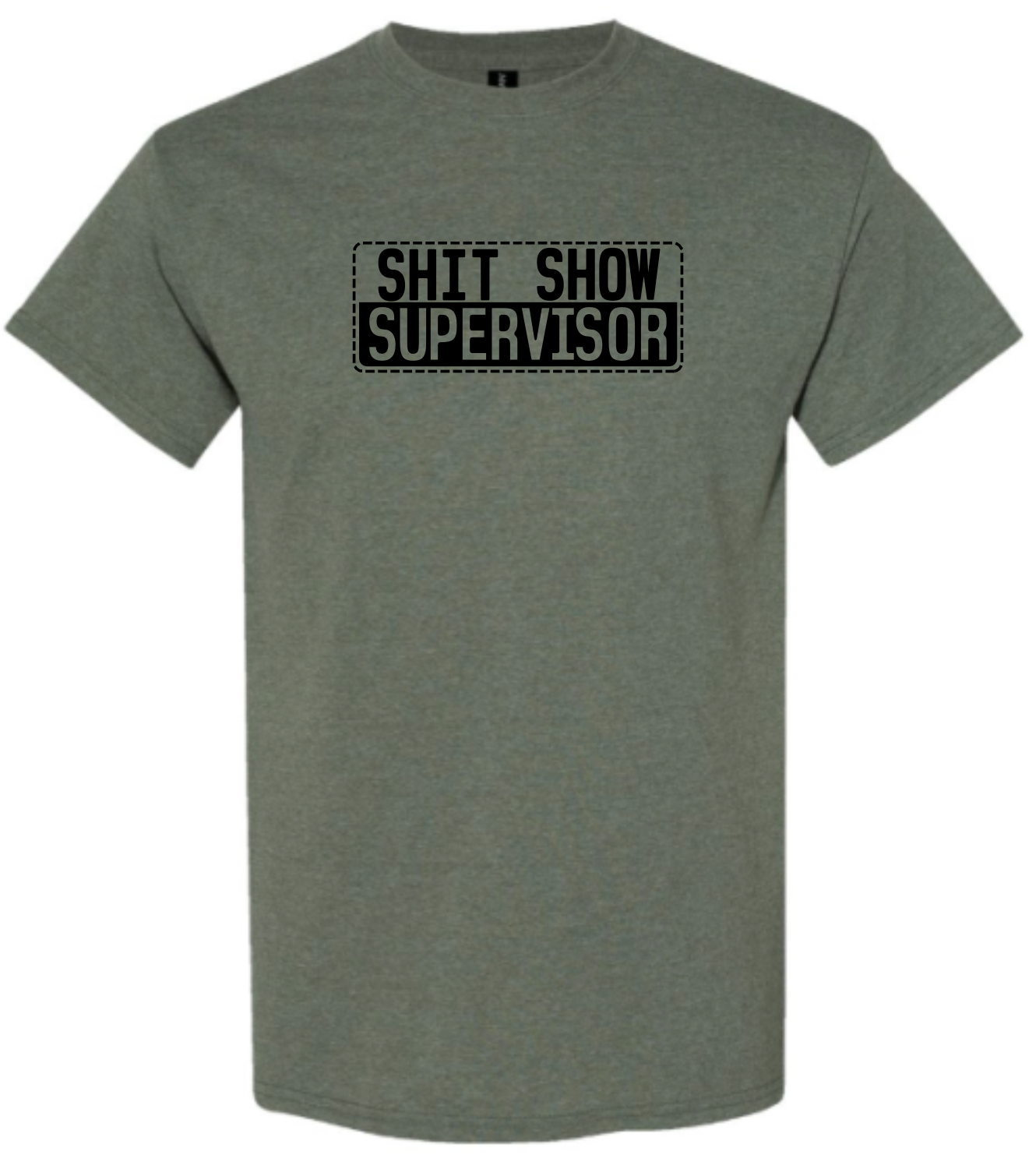 Green t-shirt with 'SHIT SHOW SUPERVISOR' in black 
