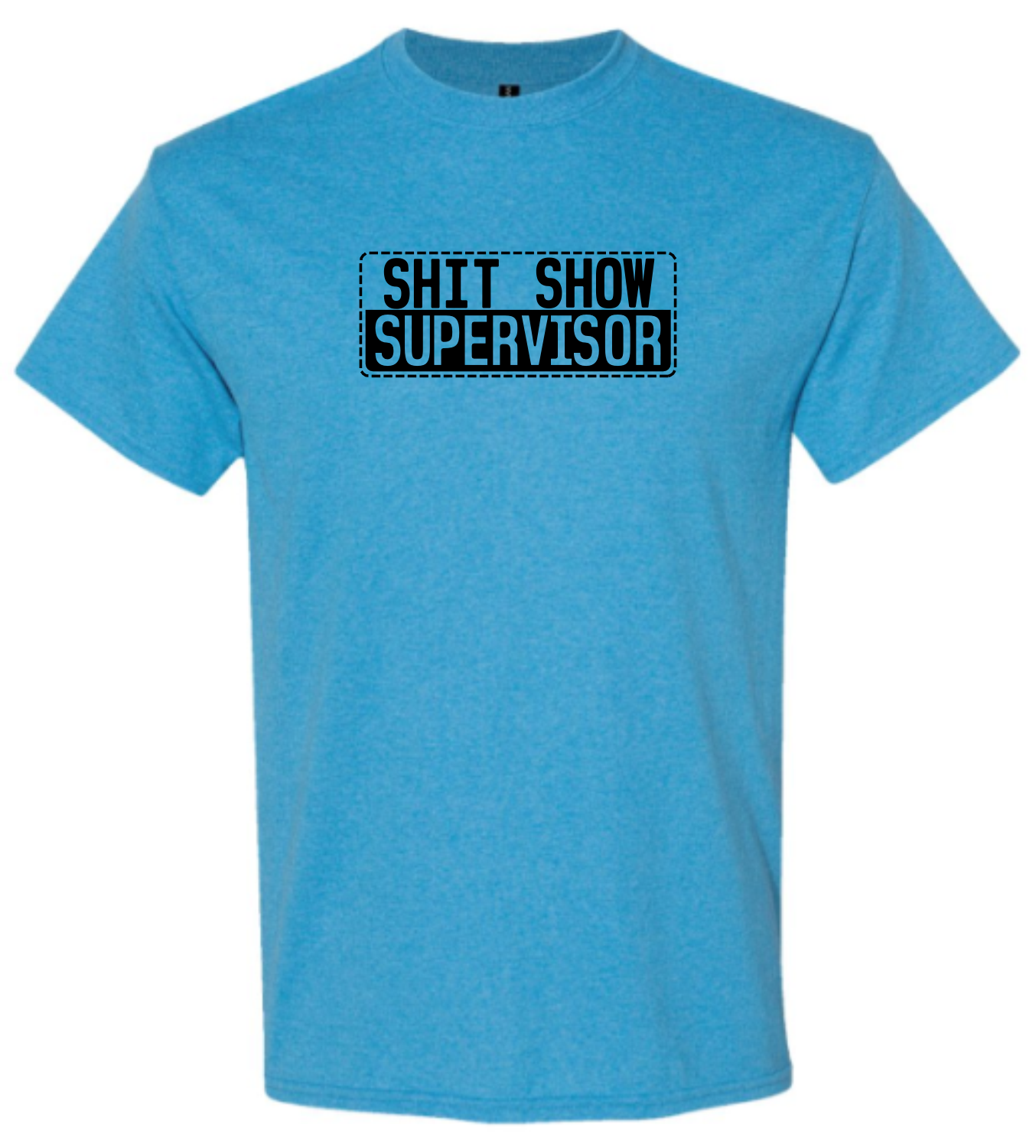 Blue t-shirt with 'SHIT SHOW SUPERVISOR' in black